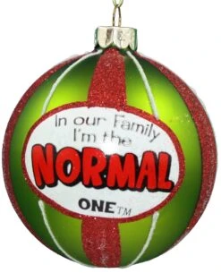 In Our Family I Am The Normal One - Ball Ornament