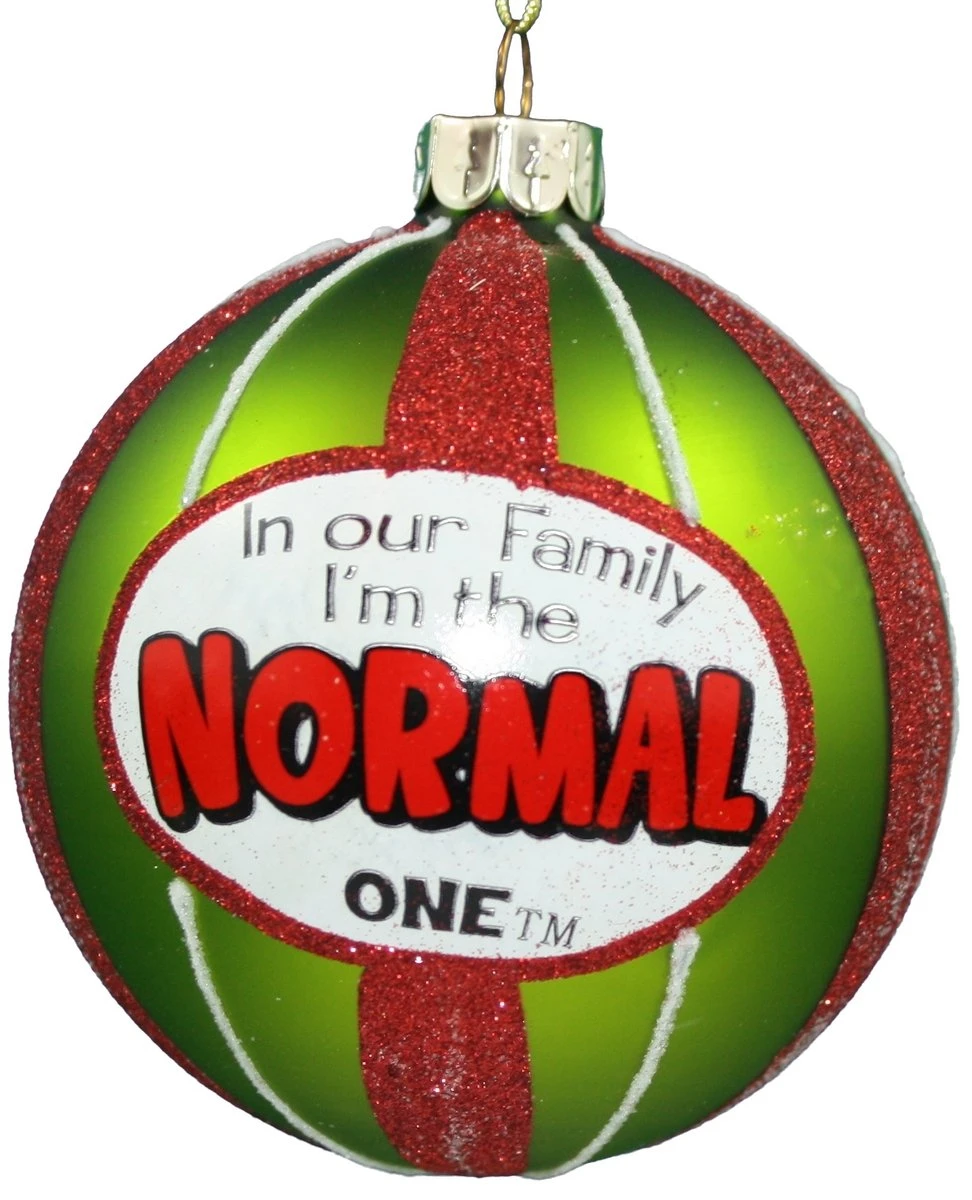 In Our Family I Am The Normal One - Ball Ornament 1 In Our Family I Am The Normal One - Ball Ornament