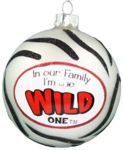 In Our Family I Am The Wild One - Ball Ornament